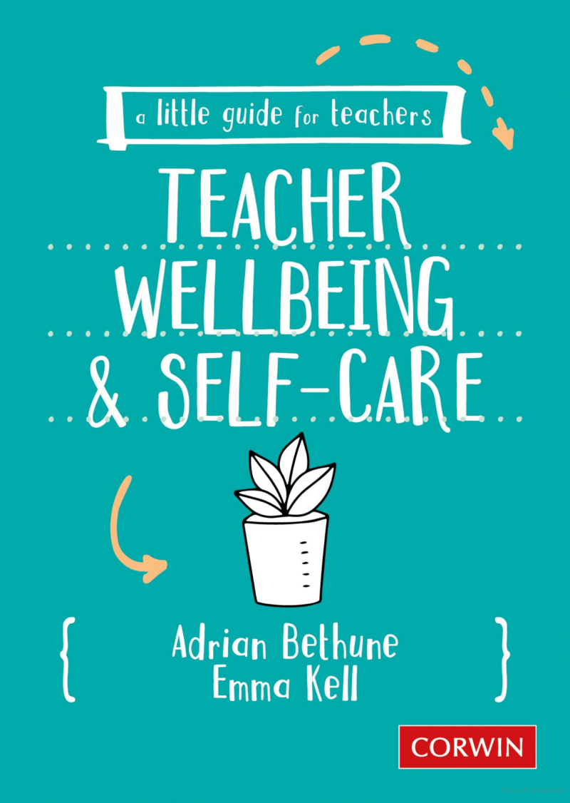A Little Guide for Teachers: Teacher Wellbeing and Self-Care by Adrian Bethune and Emma Kell